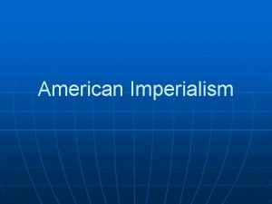 American Imperialism The Essential Question n How did