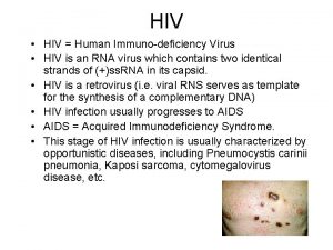 HIV HIV Human Immunodeficiency Virus HIV is an