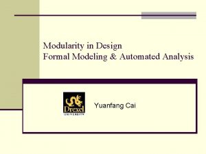 Modularity in Design Formal Modeling Automated Analysis Yuanfang