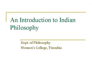 An Introduction to Indian Philosophy Dept of Philosophy
