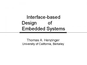 Interfacebased Design of Embedded Systems Thomas A Henzinger