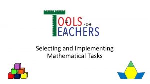 Selecting and Implementing Mathematical Tasks The Importance of