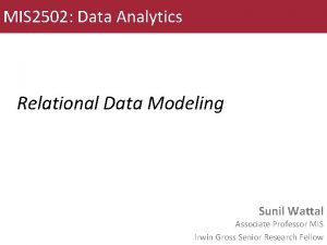 MIS 2502 Data Analytics Relational Data Modeling Sunil