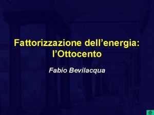 Fattorizzazione dellenergia lOttocento Fabio Bevilacqua William J M