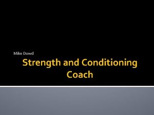 Mike Dowd Strength and Conditioning Coach About the