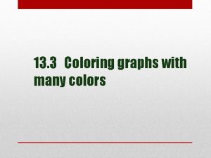 13 3 Coloring graphs with many colors Suppose