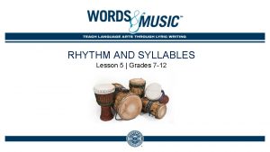 RHYTHM AND SYLLABLES Lesson 5 Grades 7 12