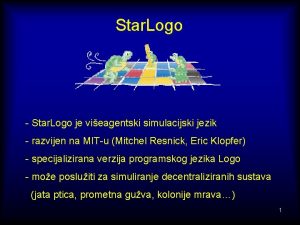 Star Logo Star Logo je vieagentski simulacijski jezik