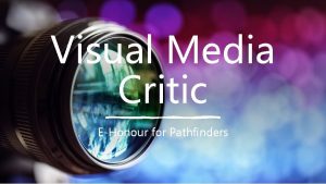 Visual Media Critic EHonour for Pathfinders Requirement 1