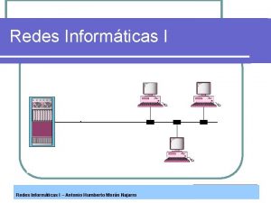 Redes Informticas I Antonio Humberto Morn Najarro Definicin