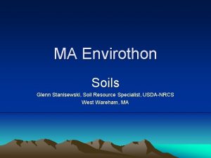 MA Envirothon Soils Glenn Stanisewski Soil Resource Specialist