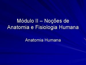 Mdulo II Noes de Anatomia e Fisiologia Humana