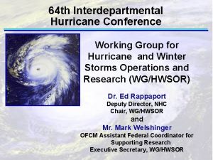 64 th Interdepartmental Hurricane Conference Working Group for