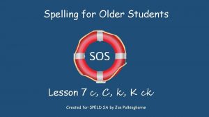 Spelling for Older Students SOS Lesson 7 c