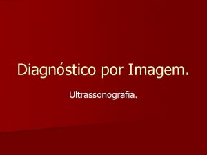 Diagnstico por Imagem Ultrassonografia Introduo n Em 1793