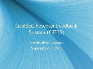 Gridded Forecast Feedback System GFFS Verification Summit September