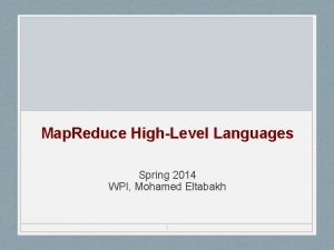 Map Reduce HighLevel Languages Spring 2014 WPI Mohamed