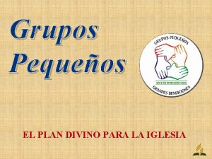 Grupos Pequeos EL PLAN DIVINO PARA LA IGLESIA