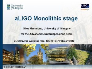a LIGO Monolithic stage Giles Hammond University of