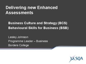 Delivering new Enhanced Assessments Business Culture and Strategy