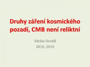 Druhy zen kosmickho pozad CMB nen reliktn Vclav