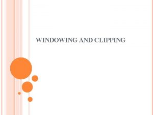 WINDOWING AND CLIPPING POINTS TO COVER Clipping Line