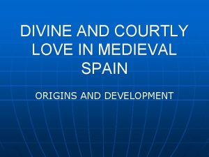 DIVINE AND COURTLY LOVE IN MEDIEVAL SPAIN ORIGINS