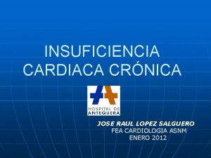 INSUFICIENCIA CARDIACA CRNICA JOSE RAUL LOPEZ SALGUERO FEA