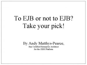 To EJB or not to EJB Take your