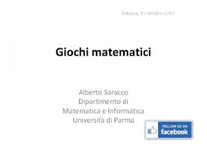 Fidenza 10 ottobre 2013 Giochi matematici Alberto Saracco