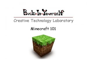 Creative Technology Laboratory Minecraft 101 Minecraft 101 The