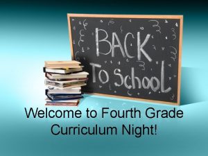 Welcome to Fourth Grade Curriculum Night Mrs James