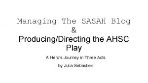 Managing The SASAH Blog ProducingDirecting the AHSC Play
