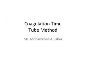 Coagulation Time Tube Method Mr Mohammed A Jaber