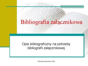 Bibliografia zacznikowa Opis bibliograficzny na potrzeby bibliografii zacznikowej
