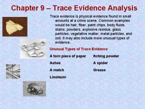 Chapter 9 Trace Evidence Analysis Trace evidence is