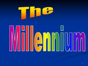 1 The Millennium Definition The word millennium comes