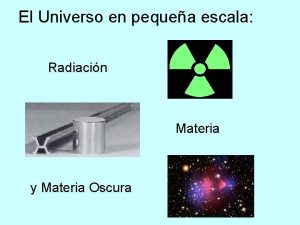 El Universo en pequea escala Radiacin Materia y