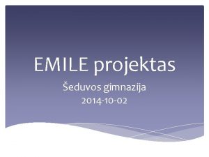 EMILE projektas eduvos gimnazija 2014 10 02 Modelis