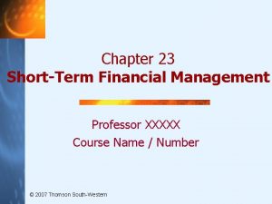 Chapter 23 ShortTerm Financial Management Professor XXXXX Course