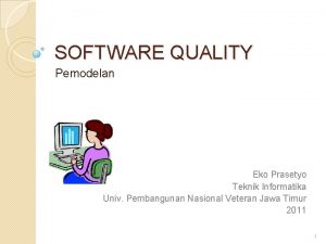 SOFTWARE QUALITY Pemodelan Eko Prasetyo Teknik Informatika Univ