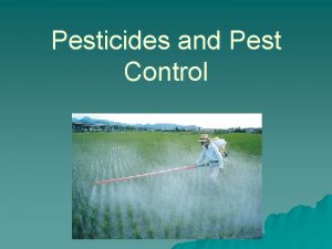 Pesticides and Pest Control Types of Pesticides and