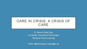 CARE IN CRISIS A CRISIS OF CARE Dr