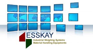 ESSKAY Industrial Weighing Systems Material Handling Equipments Who