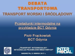 DEBATA TRANSPORTOWA TRANSPORT MORSKI I RDLDOWY Przeadunki intermodalne