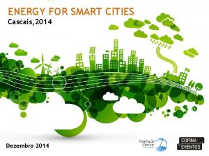 ENERGY FOR SMART CITIES Cascais 2014 Dezembro 2014