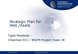 Strategic Plan for PMR PAMR Tapio Penkkala Chairman