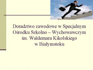 Doradztwo zawodowe w Specjalnym Orodku Szkolno Wychowawczym im