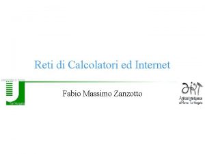 Reti di Calcolatori ed Internet Fabio Massimo Zanzotto