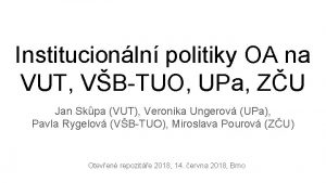 Institucionln politiky OA na VUT VBTUO UPa ZU